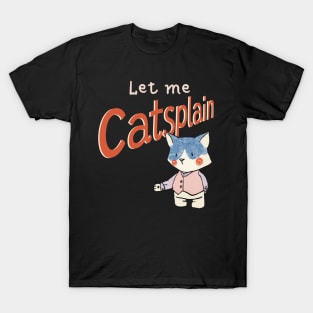 Cute Sassy Let me Catsplain T-Shirt